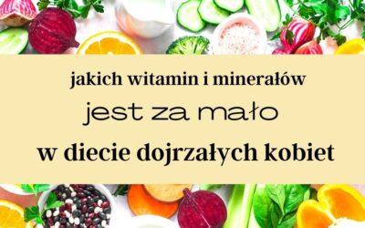 Jakich witamin i minerałów jest za mało w diecie po 40