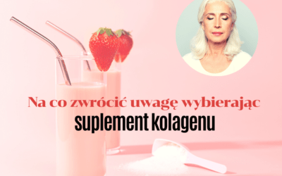 Suplement kolagenu – 6 rzeczy, na które musisz zwrócić uwagę, jeśli chcesz dobrze wybrać