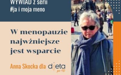 W menopauzie najważniejsze jest wsparcie – wywiad z Anną Skocką